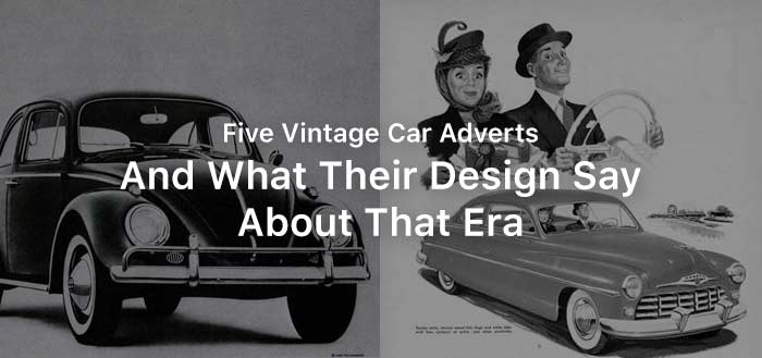 Five Vintage Car Adverts - And What Their Design Say About That Era