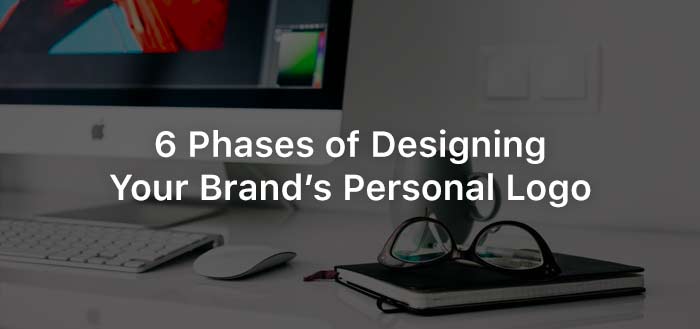 6 Phases of Designing Your Brand’s Personal Logo